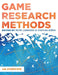 Game Research Methods: An Overview by Patri Lankoski, Staffan Björk, Et Al