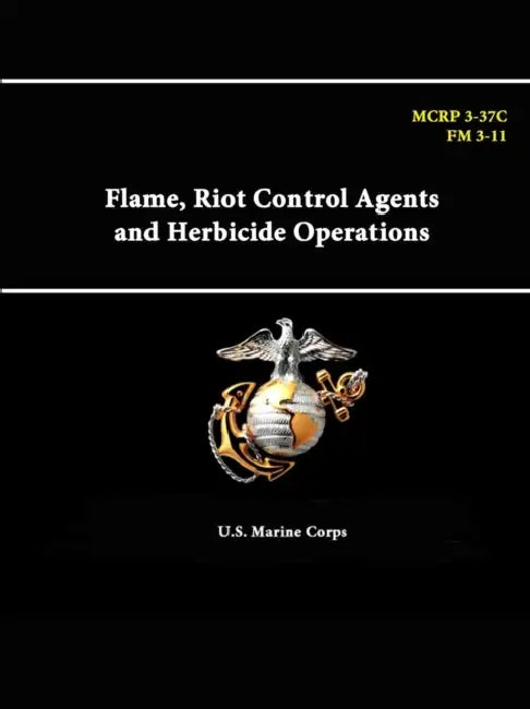 Flame, Riot Control Agents and Herbicide Operations - MCRP 3-37C - FM 3-11 by U. S. Marine Corps
