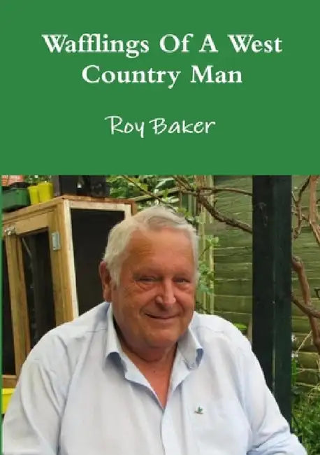 Wafflings Of A West Country Man by Roy Baker