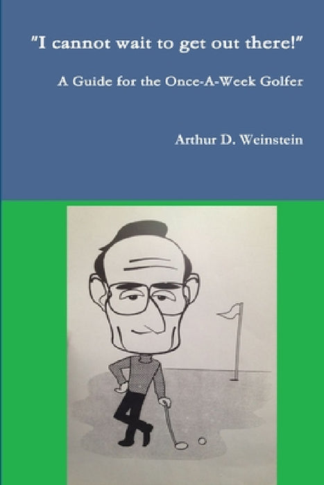 A Guide for the Once-A-Week Golfer by Arthur Weinstein