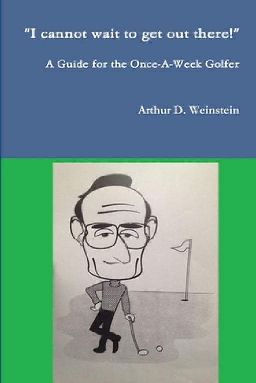 A Guide for the Once-A-Week Golfer by Arthur Weinstein