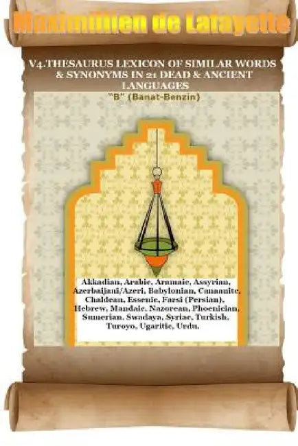 V4.Thesaurus Lexicon of Similar Words & Synonyms in 21 Dead & Ancient Languages by Maximillien De Lafayette