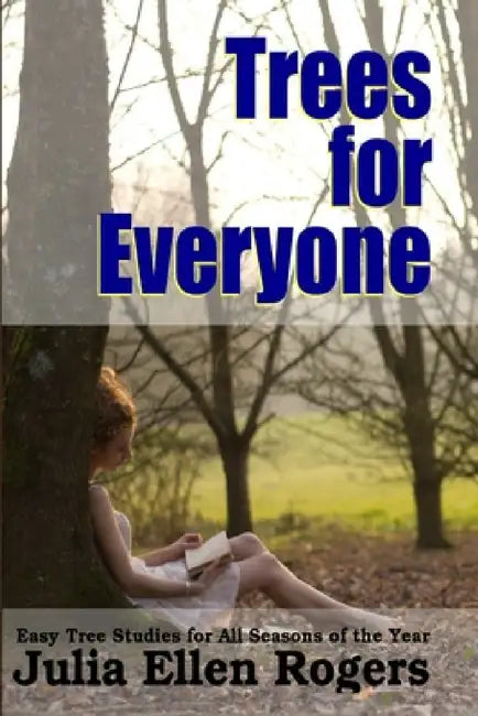 Trees for Everyone - Easy Tree Studies for All Seasons of the Year by Julia Ellen Rogers