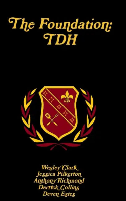 The Foundation: Tdh by Wesley Clark, Jessica Pilkerton, Anthony Richmond