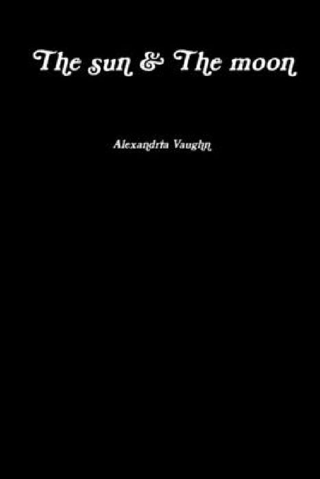 The sun & The moon by Alexandria Vaughn