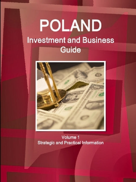 Poland Investment and Business Guide Volume 1 Strategic and Practical Information by Inc Ibp