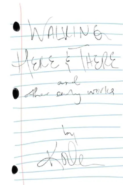 Walking Here & There, and Other Early Works - A Collection of Poetry and Lyrics by Koda