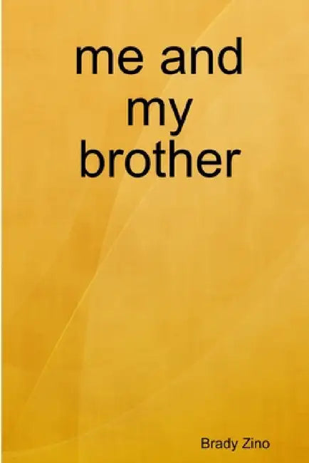 me and my brother by Brady Zino