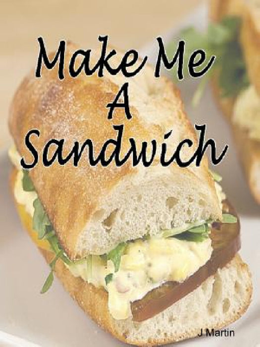 Make Me A Sandwich by J. Martin
