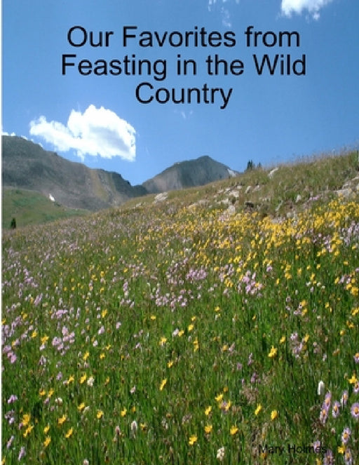 Our Favorites from Feasting in the Wild Country by Mary Holmes