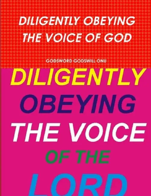 Diligently Obeying the Voice of God by Godsword Godswill Onu