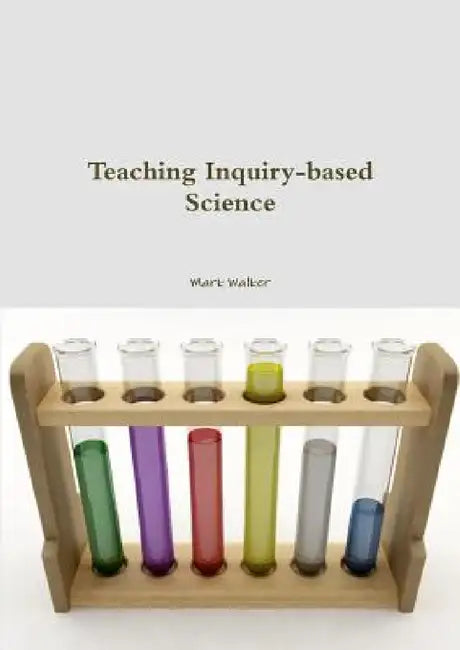 Teaching Inquiry-based Science by Mark Walker