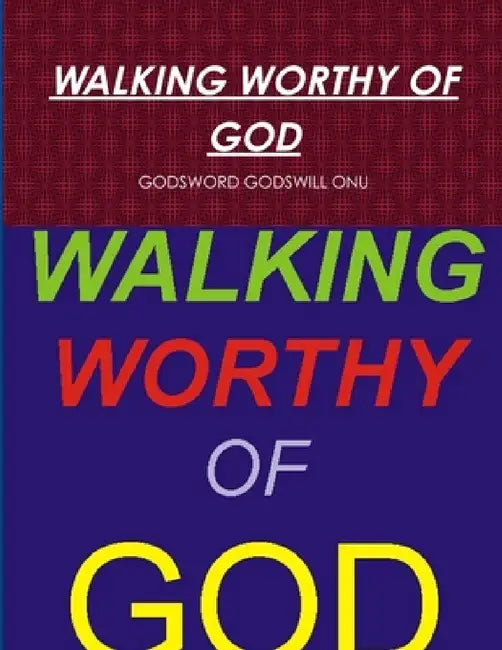 Walking Worthy of God by Godsword Godswill Onu