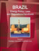 Brazil Energy Policy, Laws and Regulations Handbook Volume 1 Strategic Information and Basic Laws by Inc Ibp