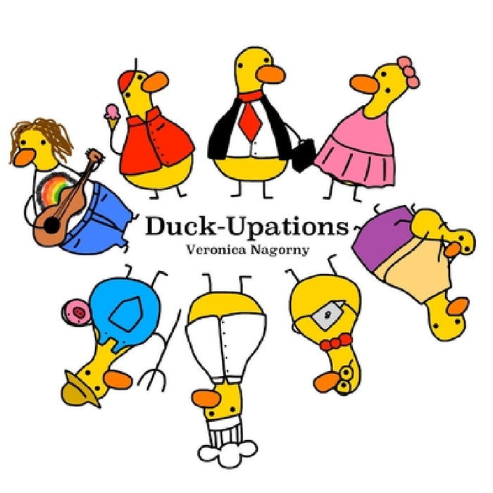 Duck-Upations by Veronica Nagorny