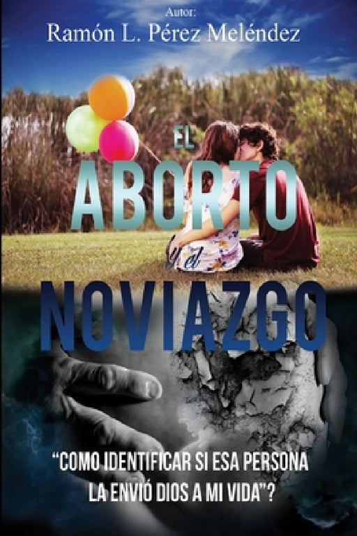 El Aborto Y El Noviazgo by Ramón L. Pérez Meléndez