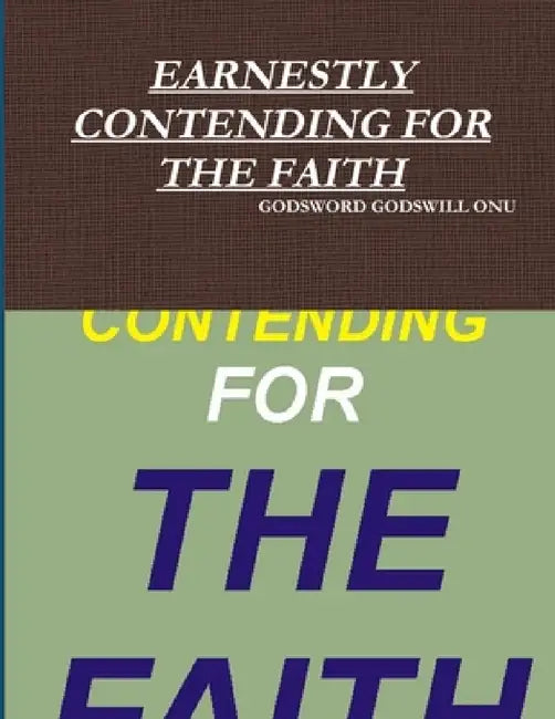 Earnestly Contending for the Faith by Godsword Godswill Onu