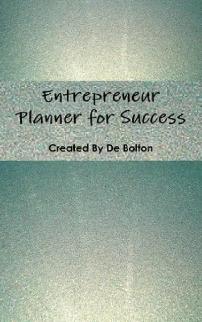 A Entrepreneur Planner for Success by De Bolton