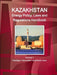 Kazakhstan Energy Policy, Laws and Regulations Handbook Volume 1 Strategic Information and Basic Laws by Inc Ibp
