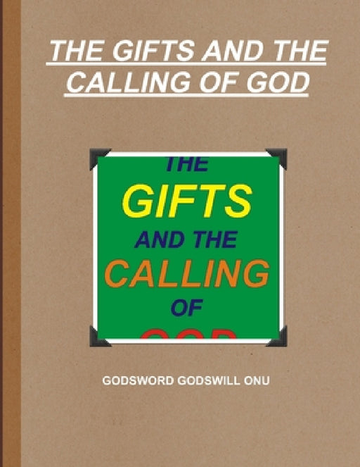 The Gifts and the Calling of God by Godsword Godswill Onu