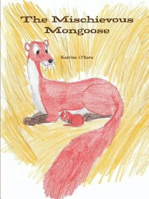 The Mischievous Mongoose by Katrina O'Hara