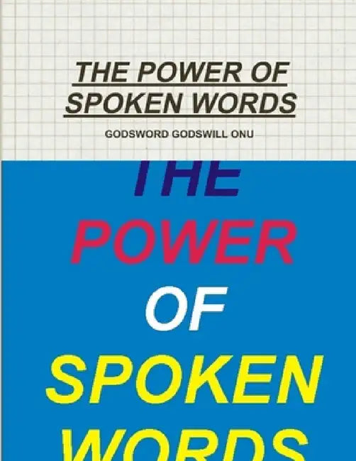The Power of Spoken Words by Godsword Godswill Onu