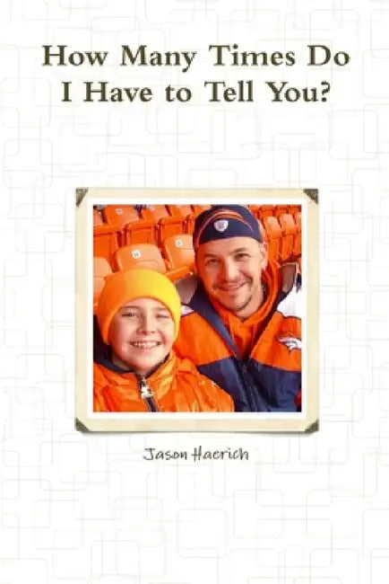 How Many Times Do I Have to Tell You? by Jason Haerich