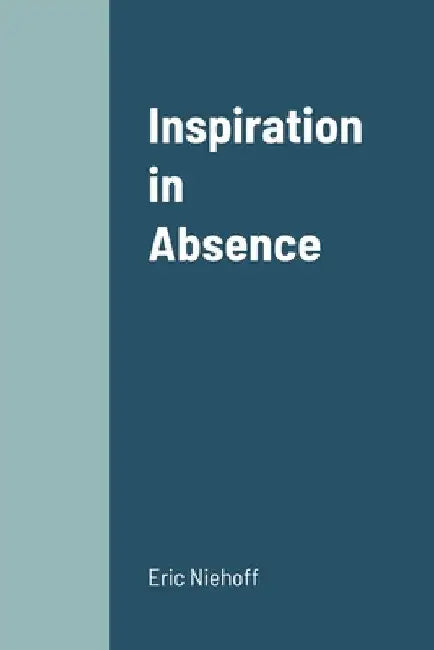 Inspiration in Absence by Eric Niehoff