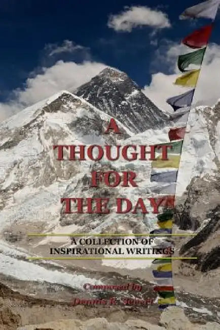 A Thought for the Day: A Collection of Inspirational Writings by Dennis R. Severt