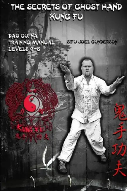 The Secrets of Ghost Hand Kung Fu Levels 4-6 by Joel Gunderson