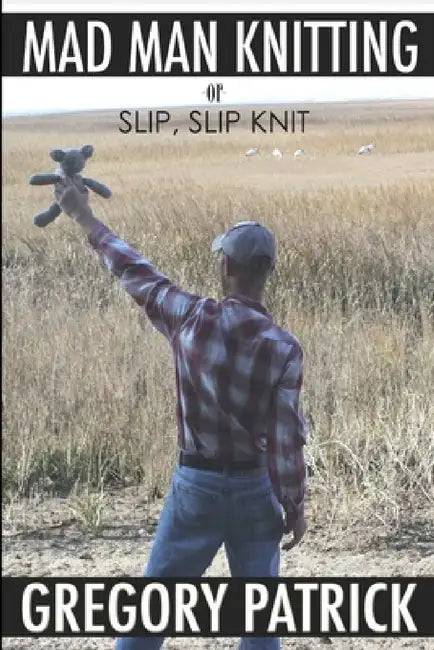 MADMANKNITTING or Slip, Slip, Knit by Gregory Patrick
