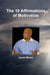 The 10 Affirmations of Motivation by Daniel Moore