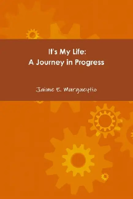 It's My Life: A Journey in Progress by Jaime E. Murgueytio