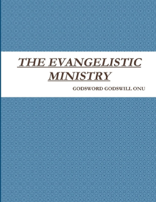 The Evangelistic Ministry by Godsword Godswill Onu