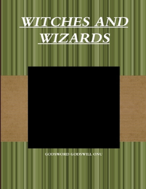 Witches and Wizards by Godsword Godswill Onu