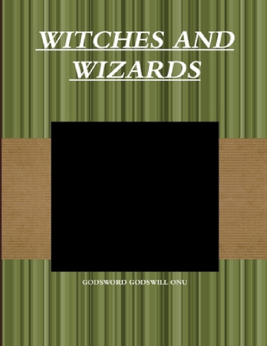Witches and Wizards by Godsword Godswill Onu