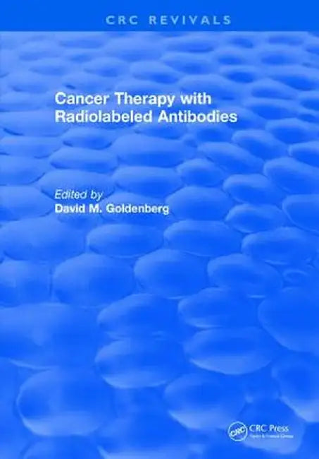 Cancer Therapy with Radiolabeled Antibodies by David M. Goldenberg