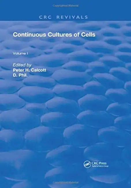 Continuous Cultures of Cells: Volume I by Pete H. Calcott