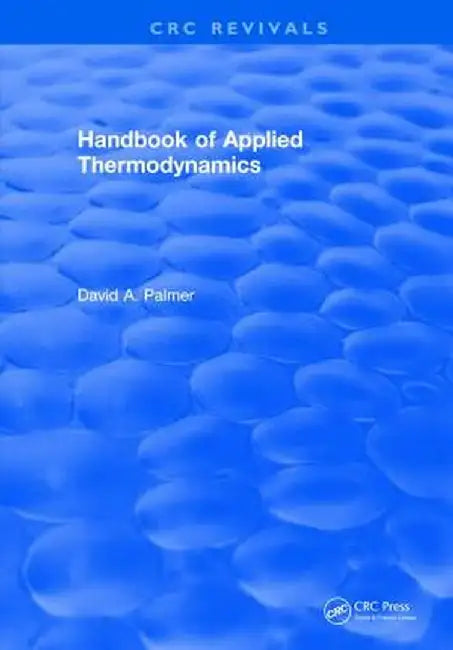 CRC Handbook of Applied Thermodynamics by David A. Palmer
