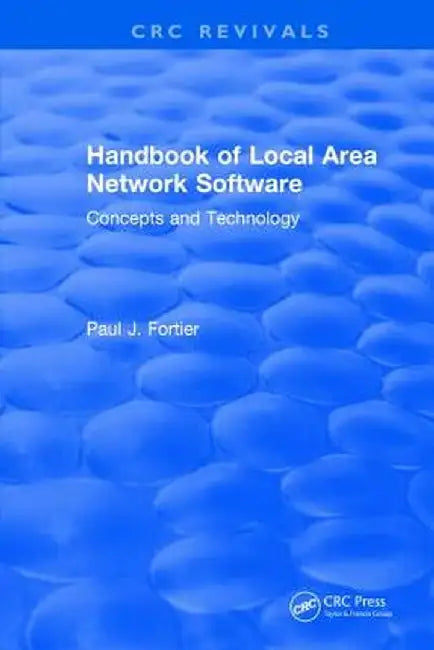 CRC Handbook of Local Area Network Software: Concepts and Technology by Paul L. Fortier
