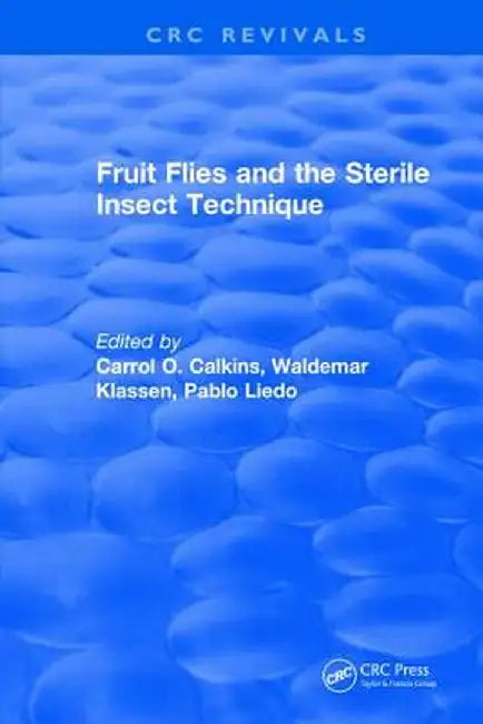 Fruit Flies and the Sterile Insect Technique by Carrol O. Calkins