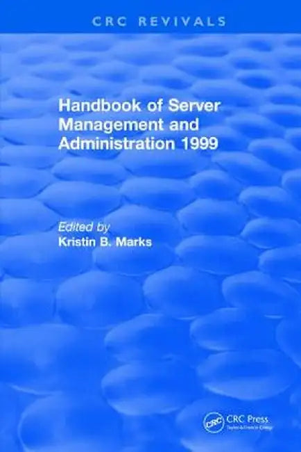 Handbook of Server Management and Administration: 1999 by Kristin B. Marks