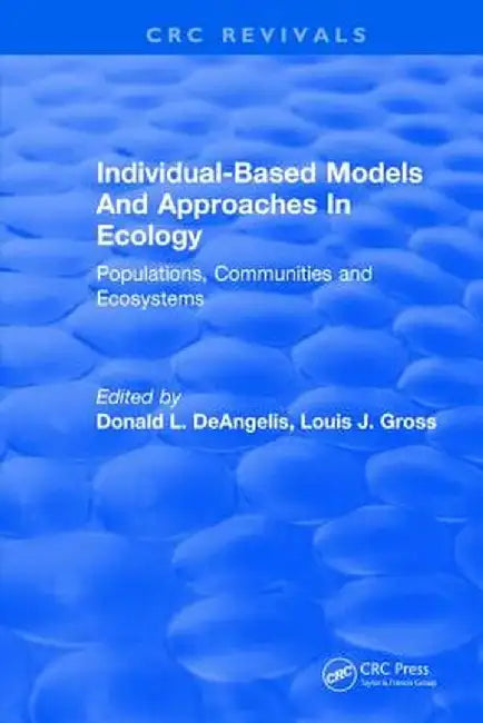 Individual-Based Models and Approaches in Ecology: Populations, Communities and Ecosystems by D. L. DeAngelis