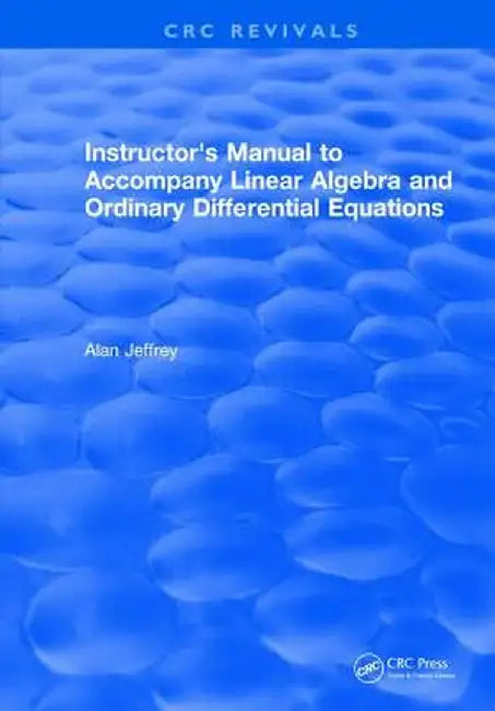 Instructors Manual to Accompany Linear Algebra and Ordinary Differential Equations by Alan Jeffrey