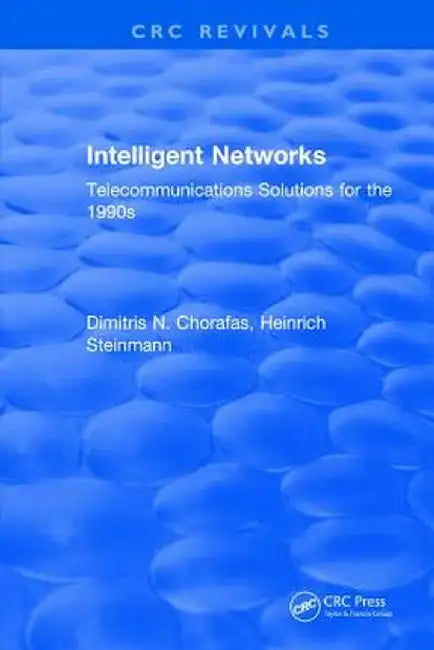 Intelligent Networks: Telecommunications Solutions for the 1990s by Dimitris N. Chorafas