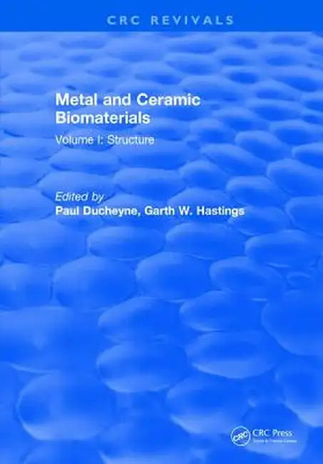 Metal and Ceramic Biomaterials: Volume I: Structure by Paul Ducheyne