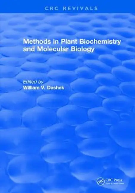 Methods in Plant Biochemistry and Molecular Biology by William V. Dashek