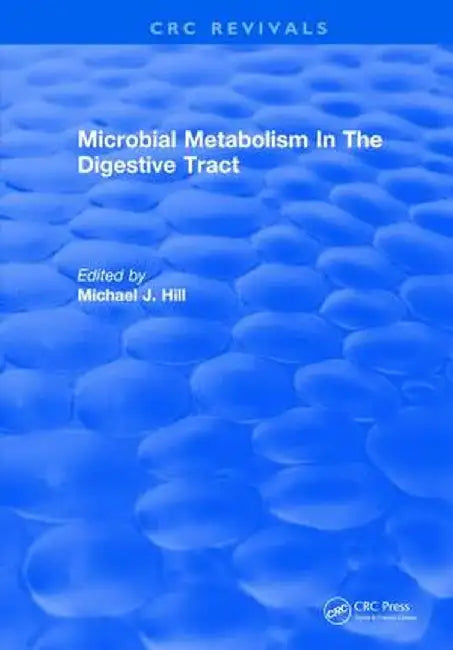 Microbial Metabolism in the Digestive Tract by M. J. Hill