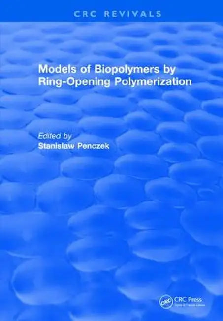 Models of Biopolymers by Ring-Opening Polymerization by Stanislaw Penczek