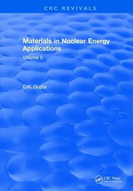 Materials in Nuclear Energy Applications: Volume II by C.K. Gupta